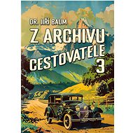 Z archivu cestovatele 3 - Dr. Jiří Baum