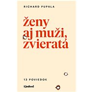 Ženy aj muži, zvieratá - Richard Pupala