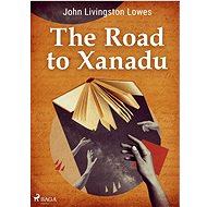 The Road to Xanadu - John Livingstone Lowes