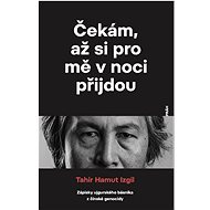 Čekám, až si pro mě v noci přijdou - Tahir Hamut Izgil