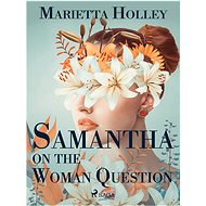 Samantha on the Woman Question - Marietta Holley