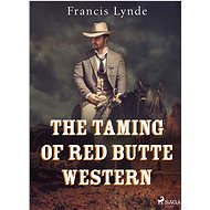 The Taming of Red Butte Western - Francis Lynde