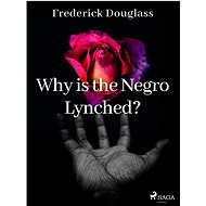 Why is the Negro Lynched? - Frederick Douglass