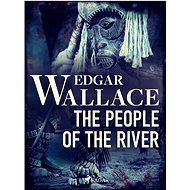 The People of the River - Edgar Wallace