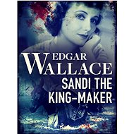 Sandi the King-Maker - Edgar Wallace