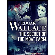 The Secret of the Moat Farm - Edgar Wallace