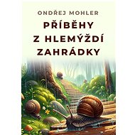 Příběhy z hlemýždí zahrádky - Ondřej Mohler