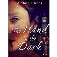 The Hand in the Dark - Arthur J. Rees