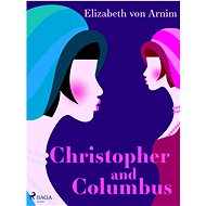 Christopher and Columbus - Elizabeth von Arnim
