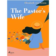 The Pastor's Wife - Elizabeth von Arnim
