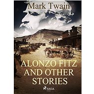 Alonzo Fitz and Other Stories - Mark Twain