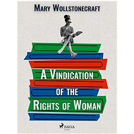 A Vindication of the Rights of Woman - Mary Wollstonecraft