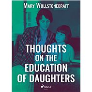 Thoughts on the Education of Daughters - Mary Wollstonecraft
