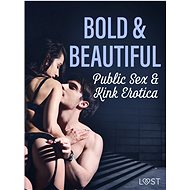 Bold & Beautiful: Public Sex & Kink Erotica - Malva B.
