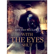 With the Eyes Shut - Edward Bellamy