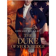 The Duke of Stockbridge - Edward Bellamy