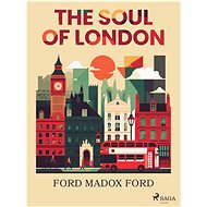 The Soul of London - Ford Madox Ford