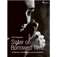 Sister on Borrowed Time - Anna Bridgwater