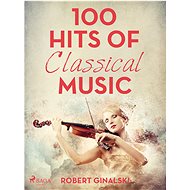 100 Hits of Classical Music - Robert Ginalski