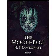 The Moon-Bog - H. P. Lovecraft