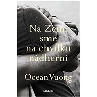 Na Zemi sme na chvíľku nádherní - Ocean Vuong