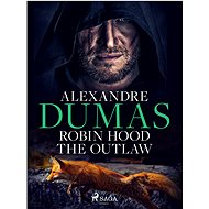 Robin Hood the Outlaw - Alexandre Dumas