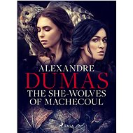 The She-Wolves of Machecoul - Alexandre Dumas