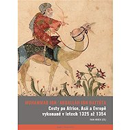 Cesty po Africe, Asii a Evropě vykonané v l. 1325 až 1354 - Abú Abdallah ibn Battúta
