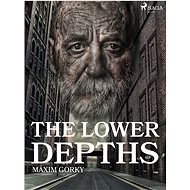 The Lower Depths - Maxim Gorky