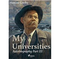 My Universities, Autobiography Part III - Maxim Gorky
