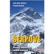 Šerpové - Příběhy skutečných vládců Everestu - Ankit Babu Adhikari