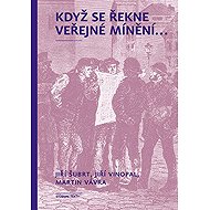 Když se řekne veřejné mínění ... - Jiří Šubrt  Jiří Vinopal  Martin Vávra
