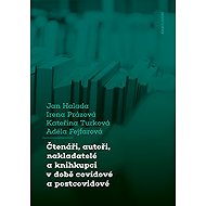 Čtenáři, autoři, nakladatelé a knihkupci v době covidové a postcovidové - Adéla Fejfarová  Irena Prázová  Jan Halada  Kateřina Turková