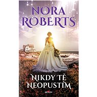 Nikdy tě neopustím - Nora Roberts