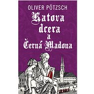 Katova dcera a Černá Madona - Oliver Pötzsch