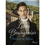 The Lesser Bourgeoisie - Honoré de Balzac