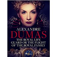 The Royal Life Guard or The Flight of the Royal Family - Alexandre Dumas