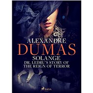 Solange: Dr. Ledru's Story of the Reign of Terror - Alexandre Dumas