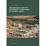 Archaeology, History, and Formation of Identity in Ancient Israel - Filip Čapek