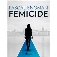 Femicide: the new shocking Scandinavian thriller (Vanessa Frank, 1) - Pascal Engman