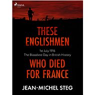 These Englishmen Who Died for France - Jean-Michel Steg