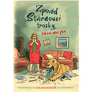 Zpověď stárnoucí trosky, která má psa - Michorová Eva