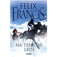 Na tenkém ledě - Felix Francis