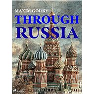 Through Russia - Maxim Gorky