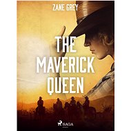 The Maverick Queen - Zane Grey