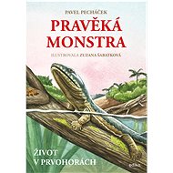 Prehistoric Monsters - Life in the Primordial Ages - Pavel Pecháček