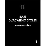 Báje dvacátého století - Eduard Petiška
