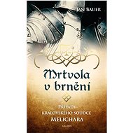 Mrtvola v brnění – Případy královského soudce Melichara - Jan Bauer
