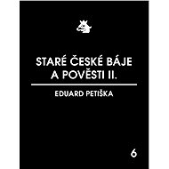 Staré české báje a pověsti II. - Petiška Eduard