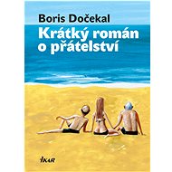 Krátký román o přátelství - Boris Dočekal